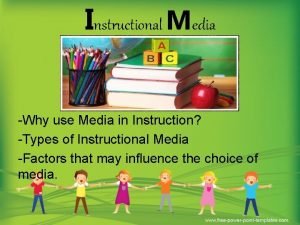 Instructional Media Why use Media in Instruction Types