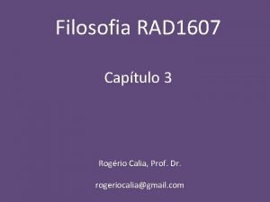 Filosofia RAD 1607 Captulo 3 Rogrio Calia Prof