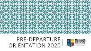 PREDEPARTURE ORIENTATION 2020 WELCOME This presentation will cover