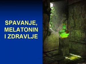 SPAVANJE MELATONIN I ZDRAVLJE OPTE NAPOMENE O PREDAVANJU