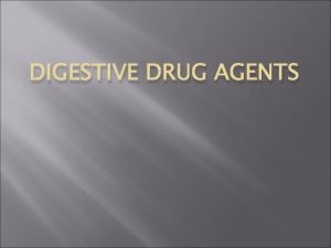 DIGESTIVE DRUG AGENTS Contents Antacids Histamine 2 blockers