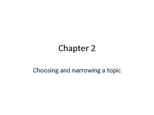 Choosing and narrowing a topic