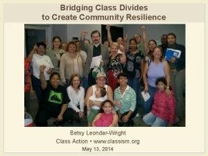 Bridging Class Divides to Create Community Resilience Betsy
