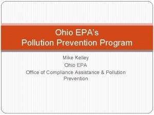 Ohio EPAs Pollution Prevention Program Mike Kelley Ohio