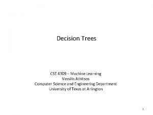 Decision Trees CSE 4309 Machine Learning Vassilis Athitsos