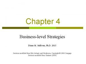 Chapter 4 Businesslevel Strategies Diane M Sullivan Ph