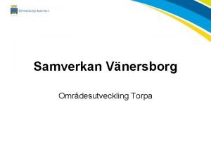 Samverkan Vnersborg Omrdesutveckling Torpa Rster frn olika aktrer