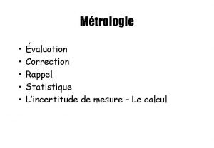 Mtrologie valuation Correction Rappel Statistique Lincertitude de mesure