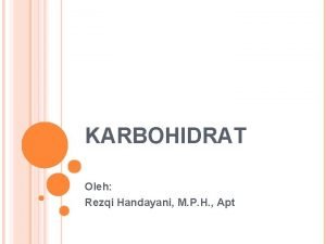 KARBOHIDRAT Oleh Rezqi Handayani M P H Apt