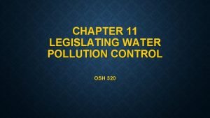 CHAPTER 11 LEGISLATING WATER POLLUTION CONTROL OSH 320
