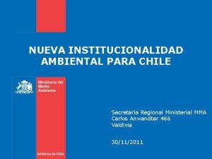 NUEVA INSTITUCIONALIDAD AMBIENTAL PARA CHILE Secretara Regional Ministerial