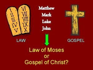 Matthew Mark Luke John LAW GOSPEL Law of