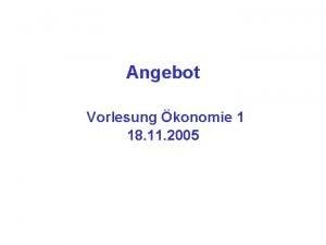 Angebot Vorlesung konomie 1 18 11 2005 Marktangebot