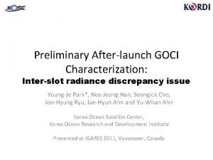 Preliminary Afterlaunch GOCI Characterization Interslot radiance discrepancy issue