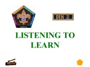 LISTENING TO LEARN 0 Listening To Learn 1