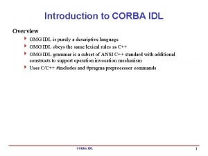 Introduction to CORBA IDL Overview 4 OMG IDL