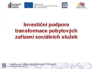 Investin podpora transformace pobytovch zazen socilnch slueb Ministerstvo