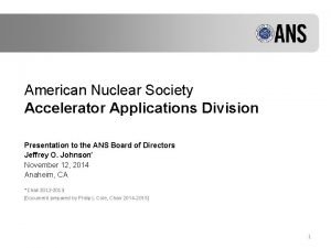 American Nuclear Society Accelerator Applications Division Presentation to
