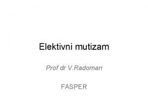Elektivni mutizam Prof dr V Radoman FASPER Odreenje