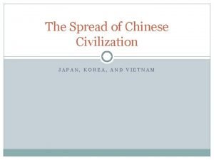 The Spread of Chinese Civilization JAPAN KOREA AND