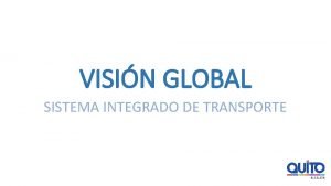 VISIN GLOBAL SISTEMA INTEGRADO DE TRANSPORTE COMPONENTES SISTEMA