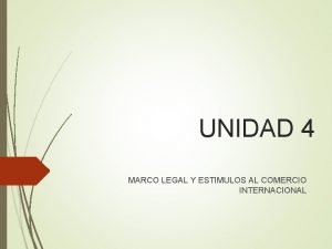 UNIDAD 4 MARCO LEGAL Y ESTIMULOS AL COMERCIO