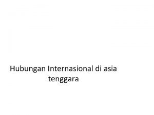 Hubungan Internasional di asia tenggara Sejarah Asia Tenggara