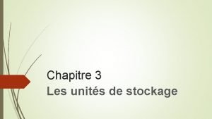 Chapitre 3 Les units de stockage Les units