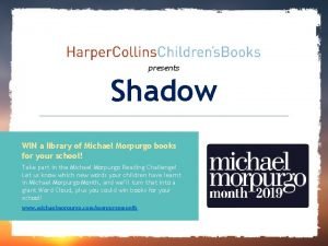 presents Shadow WIN a library of Michael Morpurgo