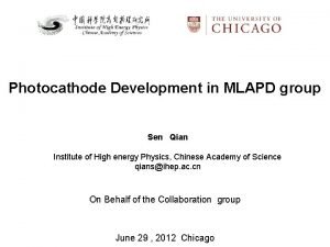 Photocathode Development in MLAPD group Sen Qian Institute