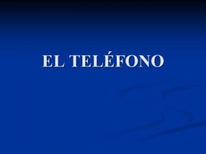 EL TELFONO DEFINICIN n El telfono es un