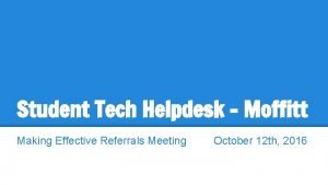 Student Tech Helpdesk Moffitt Making Effective Referrals Meeting