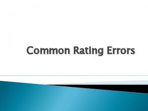 Common Rating Errors Distribution Errors Distribution error happens
