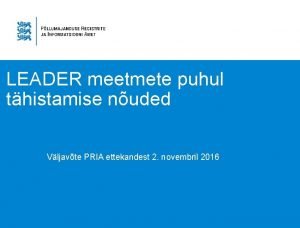 LEADER meetmete puhul thistamise nuded Vljavte PRIA ettekandest