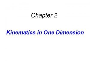 Chapter 2 Kinematics in One Dimension Kinematics deals Chapter 2 Kinematics in One Dimension Kinematics deals