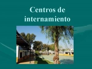 Centros de internamiento Qu son Servicio especializado a