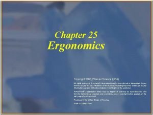 Chapter 25 Ergonomics Copyright 2003 Elsevier Science USA
