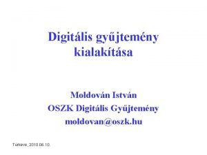 Digitlis gyjtemny kialaktsa Moldovn Istvn OSZK Digitlis Gyjtemny