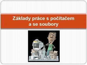 Zklady prce s potaem a se soubory Obsahem