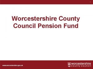 1 Worcestershire County Council Pension Fund www worcestershire