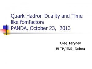 QuarkHadron Duality and Timelike fomfactors PANDA October 23