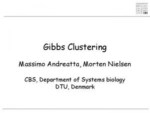 Gibbs Clustering Massimo Andreatta Morten Nielsen CBS Department