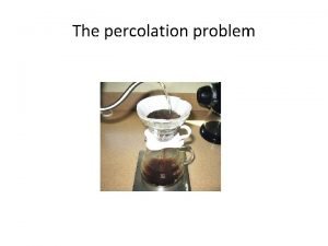 The percolation problem Site or bond percolation site