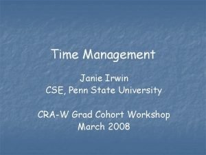 Time Management Janie Irwin CSE Penn State University