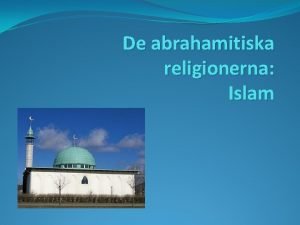 De abrahamitiska religionerna Islam Islam Vrldens nst strsta
