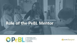 Role of the Pe BL Mentor Mentorship As