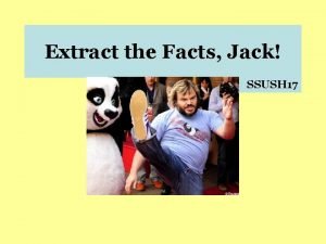 Extract the Facts Jack SSUSH 17 SSUSH 17