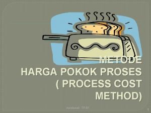 METODE HARGA POKOK PROSES PROCESS COST METHOD Asnidawati