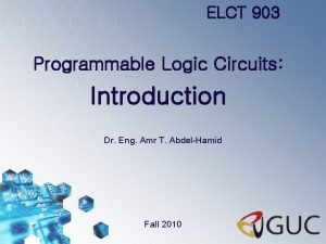 ELCT 903 Programmable Logic Circuits Introduction Dr Eng