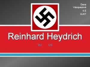 Dana Vsquezov 4 E GJKT Reinhard Heydrich Obsah